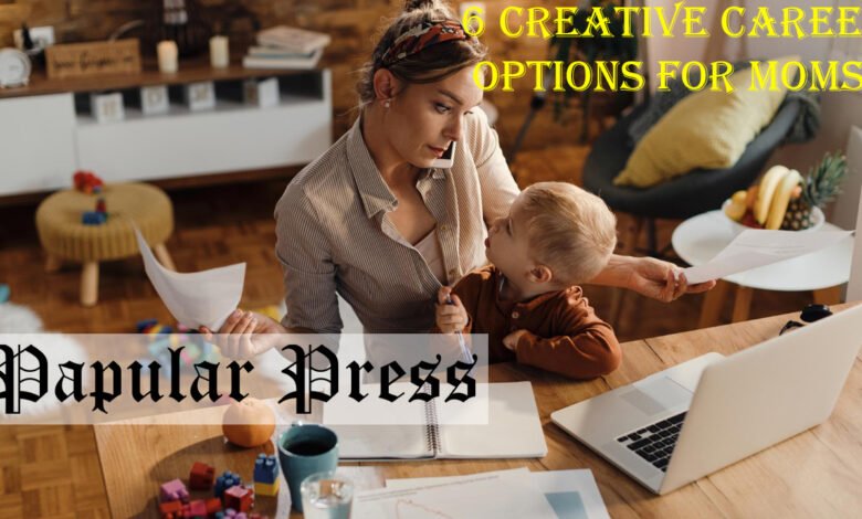 6 Creative Career Options for Moms
