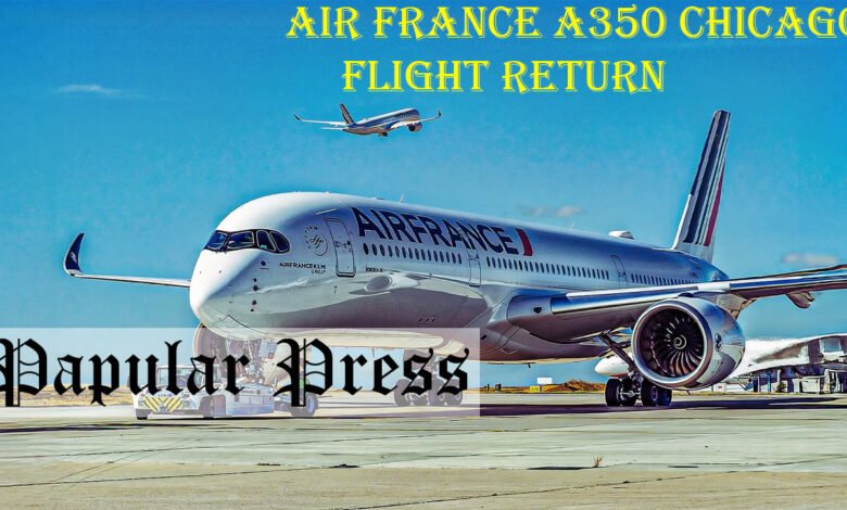 Air France A350 Chicago Flight Return